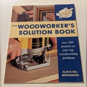 The Woodworker's Solution Book by Alan and Gill Bridgewater, 1998